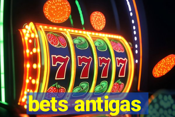 bets antigas